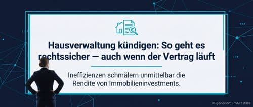 Hausverwaltung kündigen: So geht es rechtssicher — auch wenn der Vertrag läuft – Immobilienmarkt Deutschland | KI-generiert mAI Estate