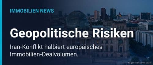 Geopolitische Risiken: Iran-Krieg halbiert europäisches Immobilien-Dealvolumen – Immobilienmarkt Deutschland | KI-generiert mAI Estate